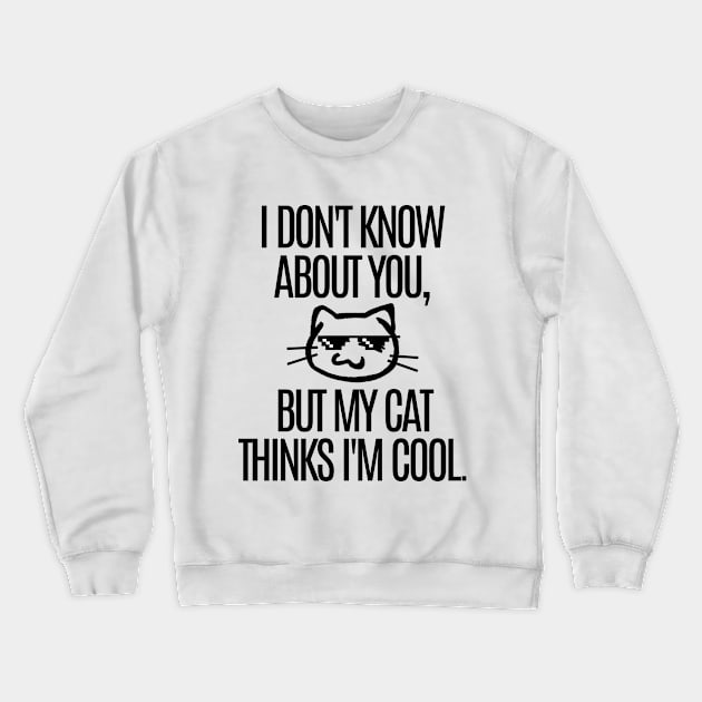 My cat thinks I'm cool. Crewneck Sweatshirt by mksjr